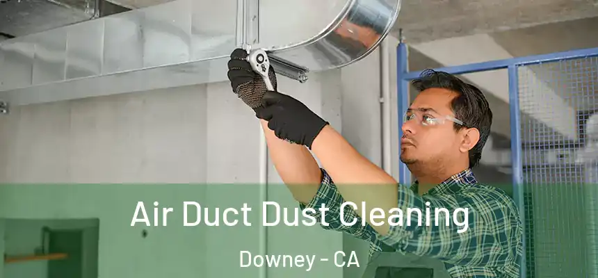 Air Duct Dust Cleaning Downey - CA