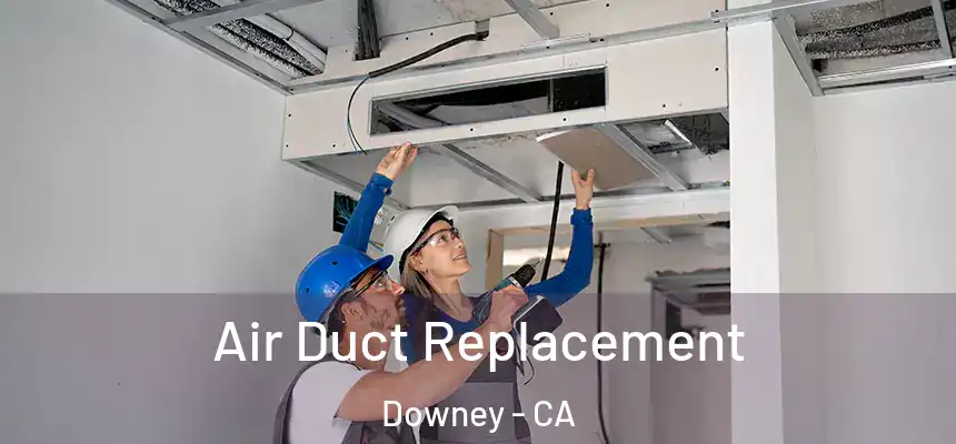 Air Duct Replacement Downey - CA