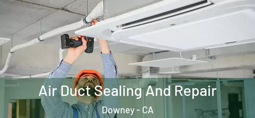 Air Duct Sealing And Repair Downey - CA