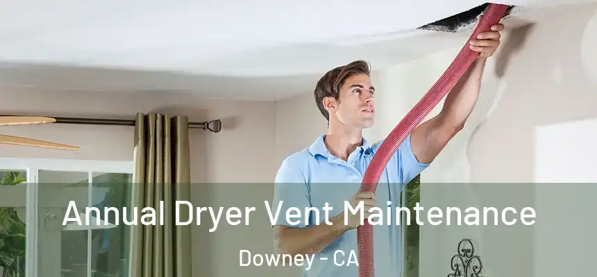Annual Dryer Vent Maintenance Downey - CA