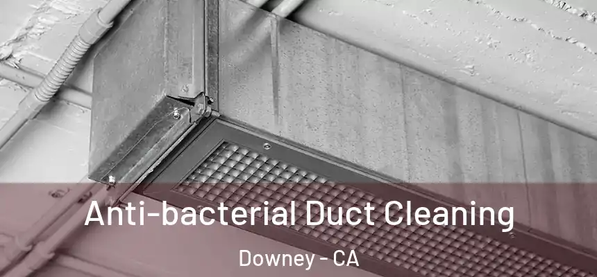 Anti-bacterial Duct Cleaning Downey - CA