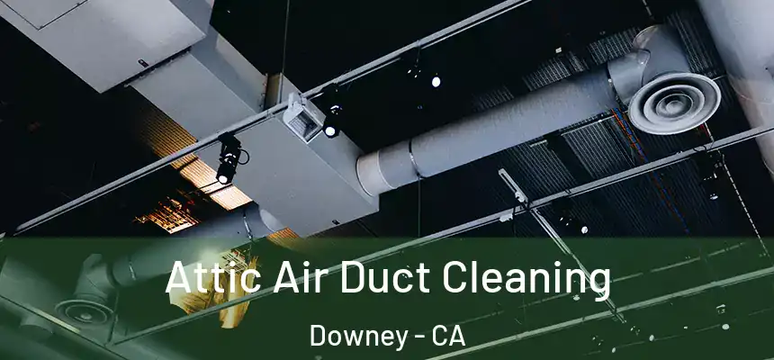 Attic Air Duct Cleaning Downey - CA