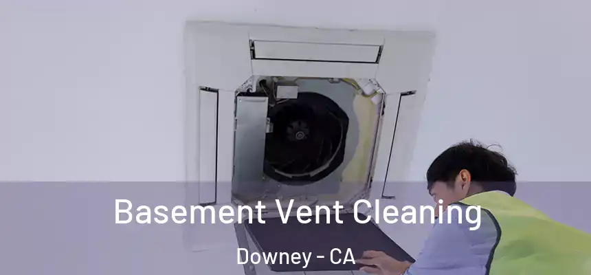 Basement Vent Cleaning Downey - CA