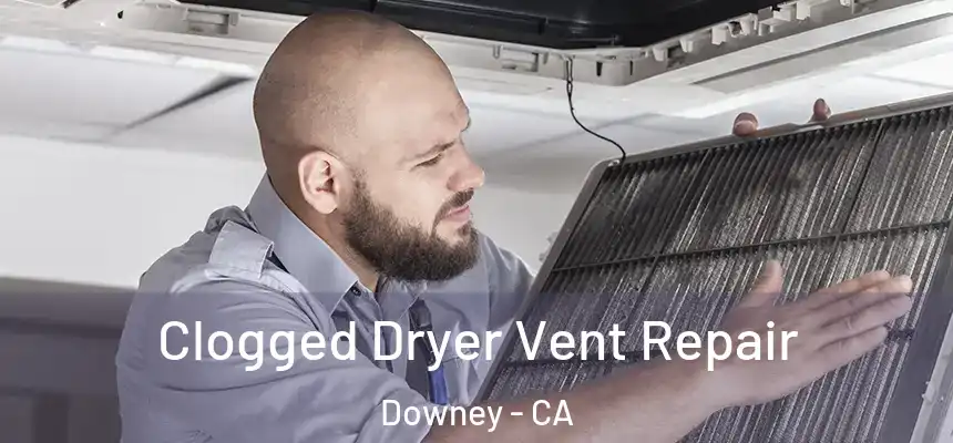 Clogged Dryer Vent Repair Downey - CA