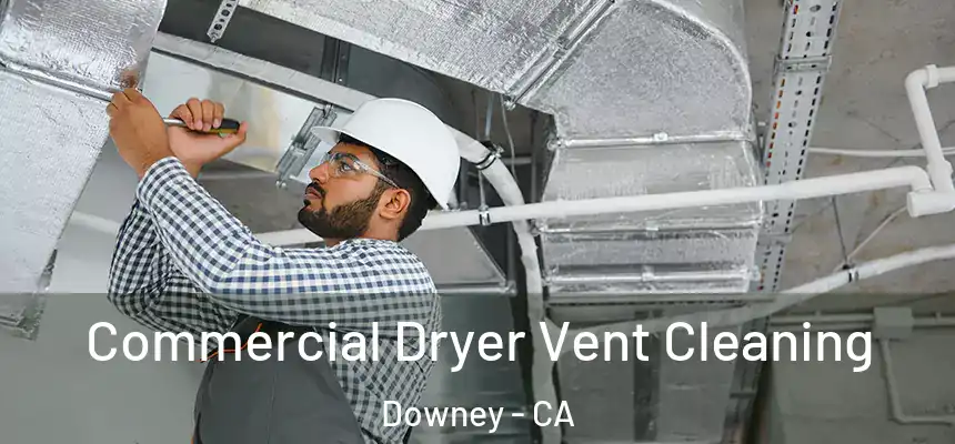 Commercial Dryer Vent Cleaning Downey - CA