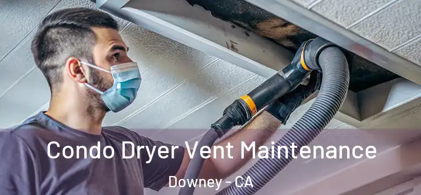 Condo Dryer Vent Maintenance Downey - CA