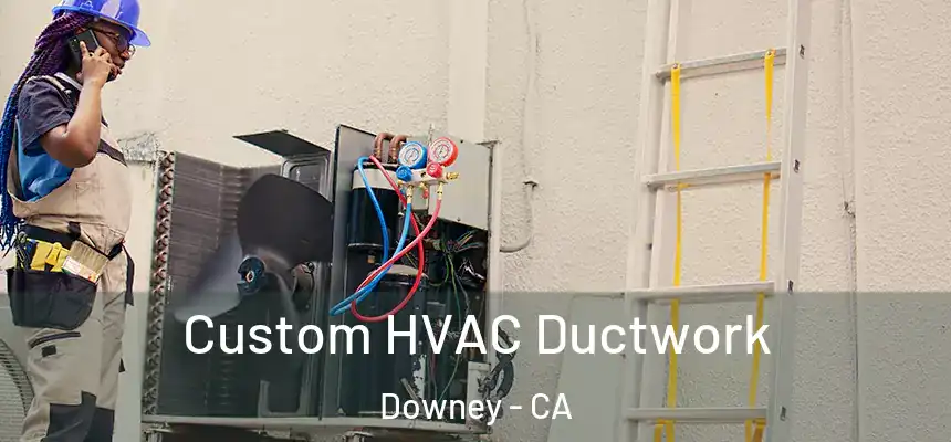  Custom HVAC Ductwork Downey - CA