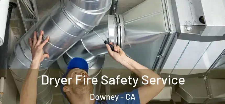 Dryer Fire Safety Service Downey - CA