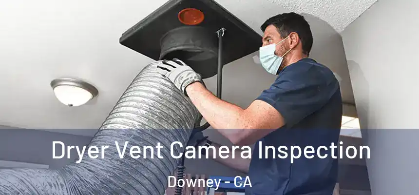 Dryer Vent Camera Inspection Downey - CA