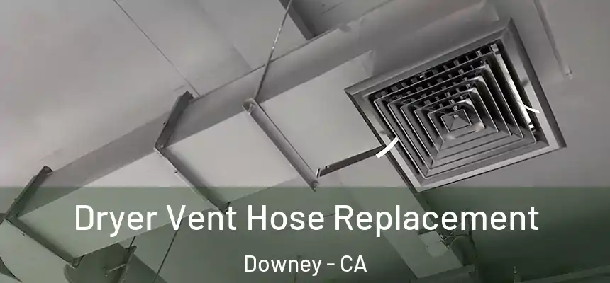 Dryer Vent Hose Replacement Downey - CA