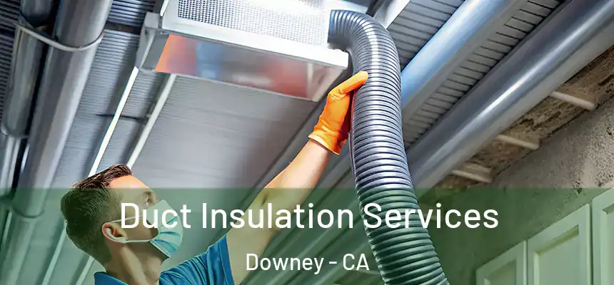 Duct Insulation Services Downey - CA