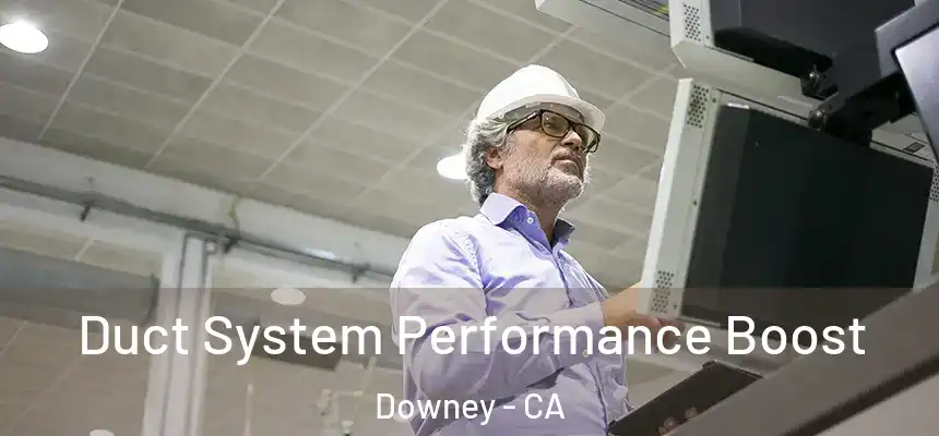 Duct System Performance Boost Downey - CA