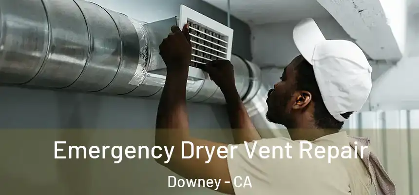  Emergency Dryer Vent Repair Downey - CA