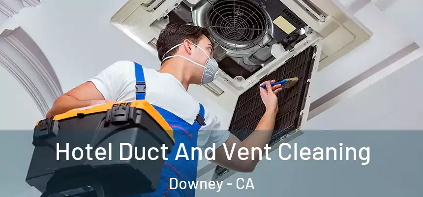 Hotel Duct And Vent Cleaning Downey - CA