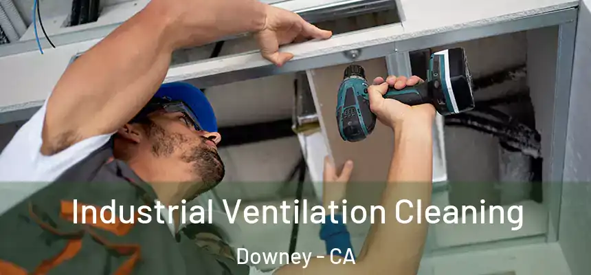 Industrial Ventilation Cleaning Downey - CA