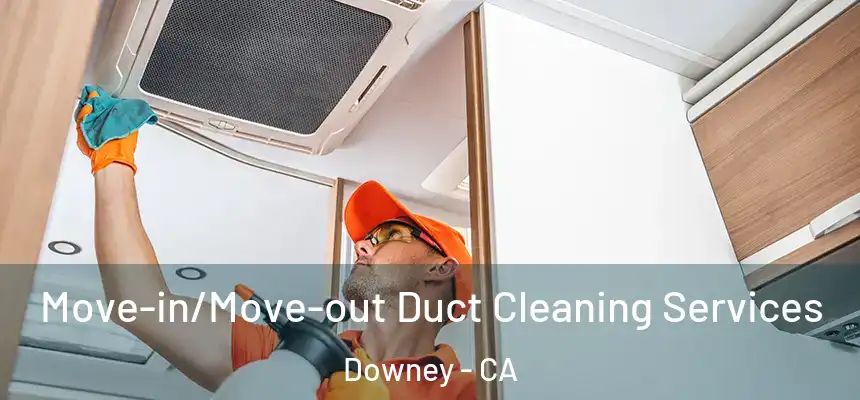 Move-in/Move-out Duct Cleaning Services Downey - CA