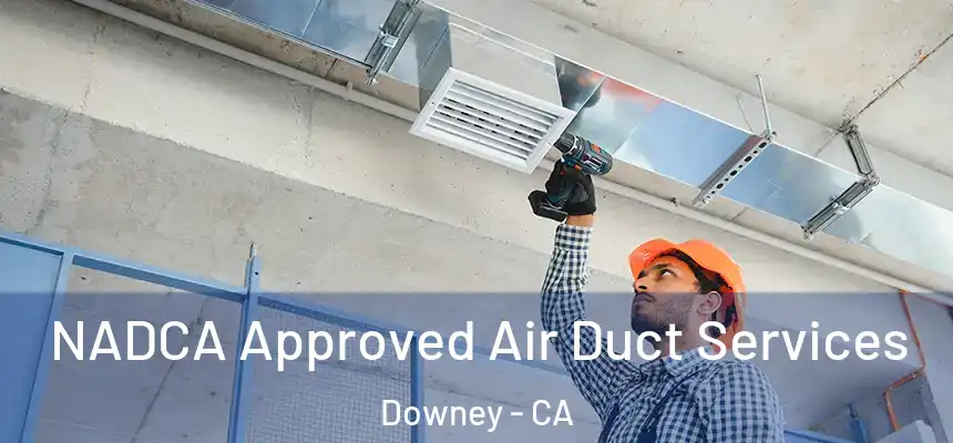 NADCA Approved Air Duct Services Downey - CA