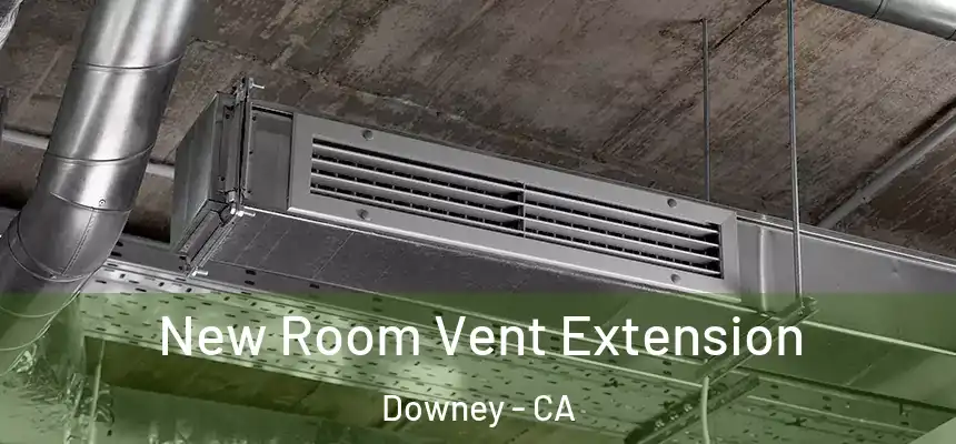 New Room Vent Extension Downey - CA
