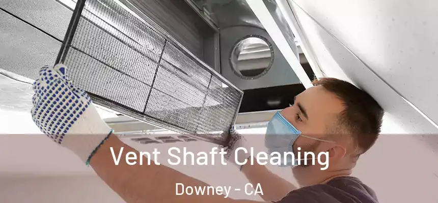 Vent Shaft Cleaning Downey - CA