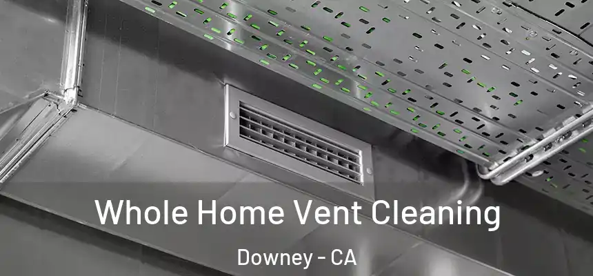 Whole Home Vent Cleaning Downey - CA